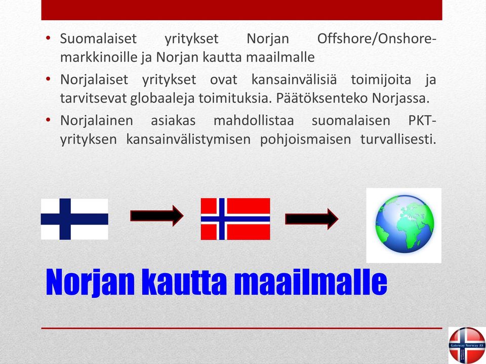 globaaleja toimituksia. Päätöksenteko Norjassa.
