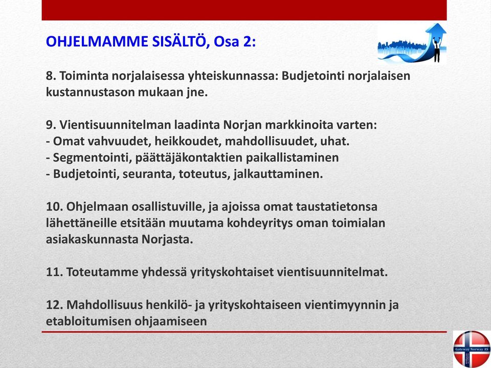 - Segmentointi, päättäjäkontaktien paikallistaminen - Budjetointi, seuranta, toteutus, jalkauttaminen. 10.