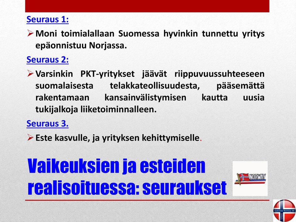 telakkateollisuudesta, pääsemättä rakentamaan kansainvälistymisen kautta uusia tukijalkoja