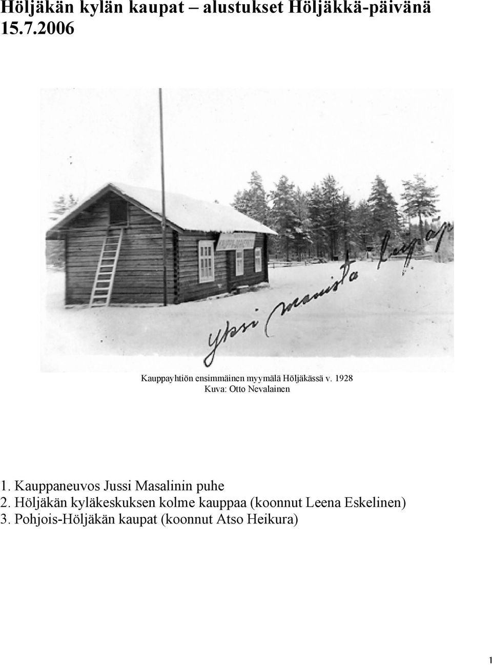 1928 Kuva: Otto Nevalainen 1. Kauppaneuvos Jussi Masalinin puhe 2.