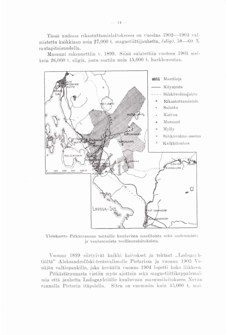 c Masuuni * Siihköroima-asema Yleiskartta Pitkanrannan tehtaille kuuluvista maatiloista ~ekä uudemmist~ ja vanhemmista teollisuuslaitoksista. Vuonna 1899 siirtyivät kaikki kaivokset ja tehtaat,.