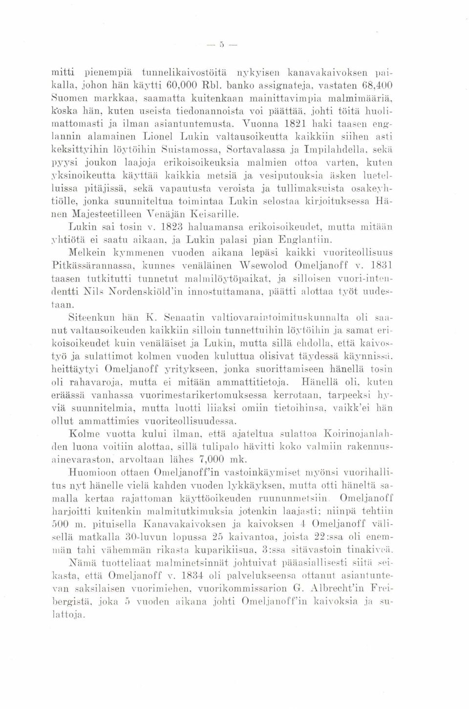 asiantuntemusta. Vuonna 1821 haki taasen englannin alamainen Lionel Lukin valtausoikeutta kaikkiin siihen asti keksittsihin löytöihin Suistamossa, Sortavalassa ja Impilahdella.