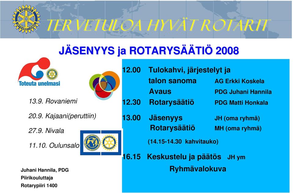 30 Rotarysäätiö PDG Matti Honkala PDG Juhani Hannila 13.