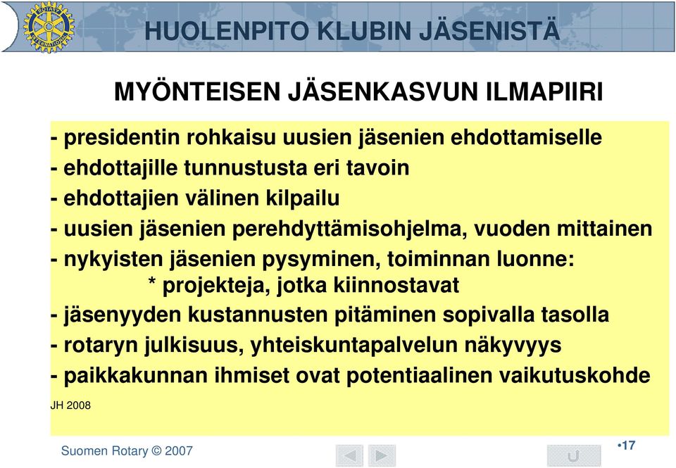 jäsenien pysyminen, toiminnan luonne: * projekteja, jotka kiinnostavat - jäsenyyden kustannusten pitäminen