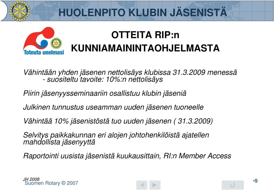 Julkinen tunnustus useamman uuden jäsenen tuoneelle Vähintää 10% jäsenistöstä tuo uuden jäsenen ( 31