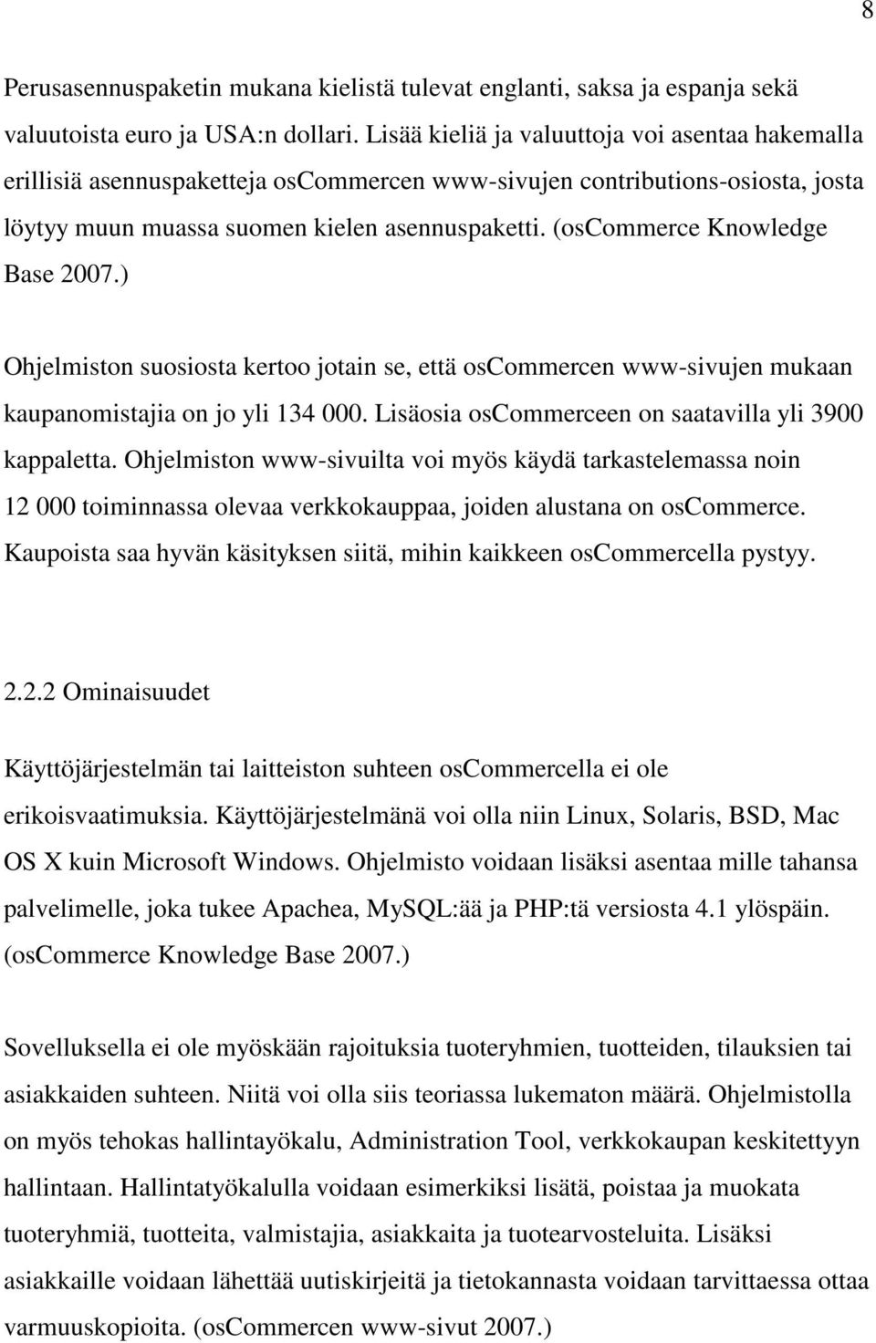 (oscommerce Knowledge Base 2007.) Ohjelmiston suosiosta kertoo jotain se, että oscommercen www-sivujen mukaan kaupanomistajia on jo yli 134 000.