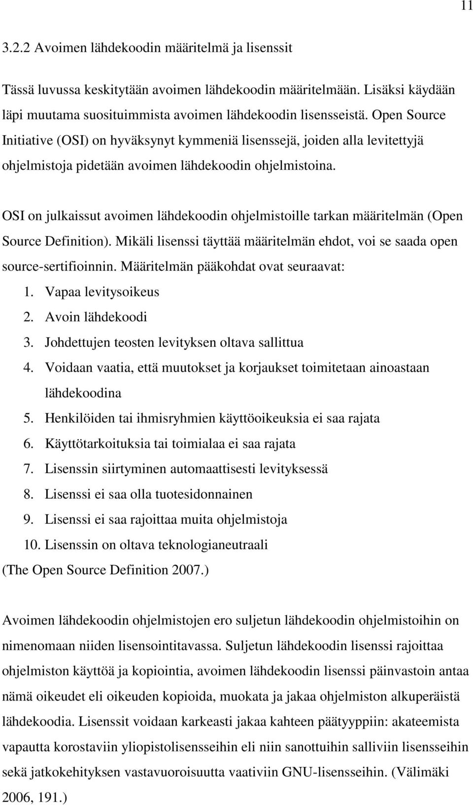 OSI on julkaissut avoimen lähdekoodin ohjelmistoille tarkan määritelmän (Open Source Definition). Mikäli lisenssi täyttää määritelmän ehdot, voi se saada open source-sertifioinnin.