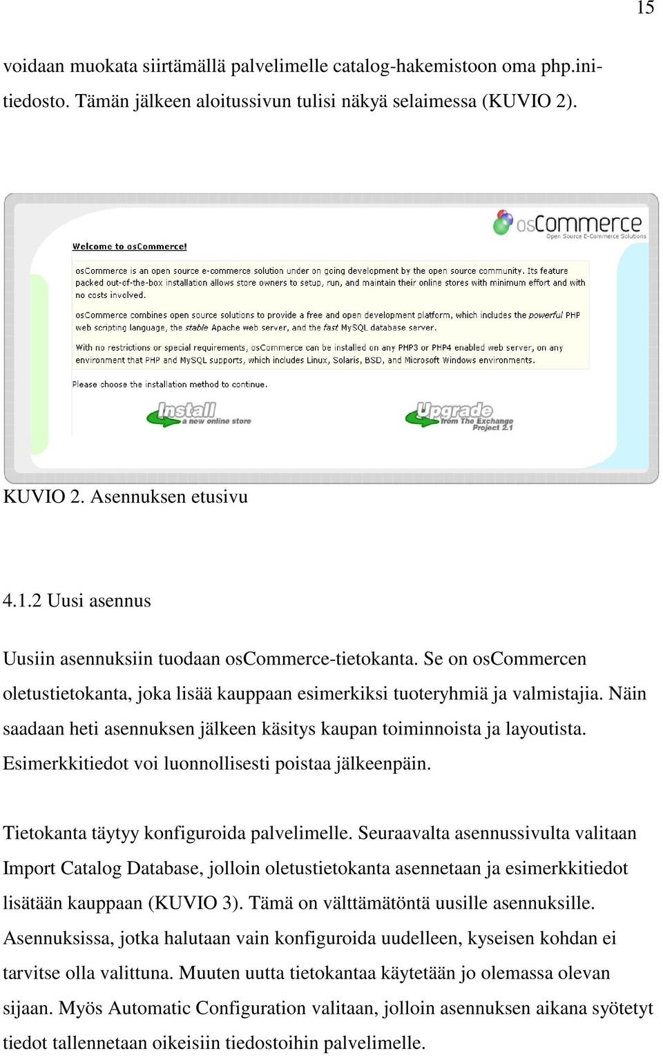 Esimerkkitiedot voi luonnollisesti poistaa jälkeenpäin. Tietokanta täytyy konfiguroida palvelimelle.