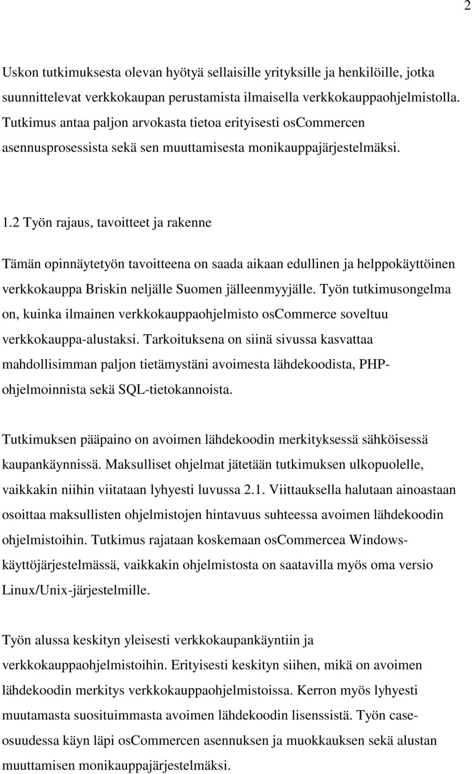 2 Työn rajaus, tavoitteet ja rakenne Tämän opinnäytetyön tavoitteena on saada aikaan edullinen ja helppokäyttöinen verkkokauppa Briskin neljälle Suomen jälleenmyyjälle.