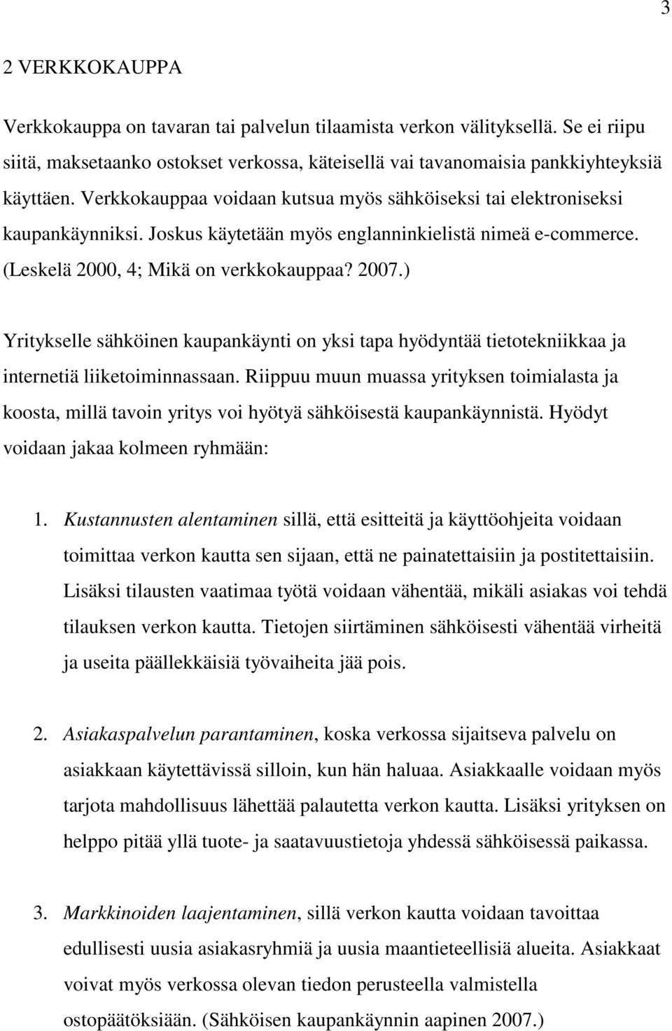 ) Yritykselle sähköinen kaupankäynti on yksi tapa hyödyntää tietotekniikkaa ja internetiä liiketoiminnassaan.