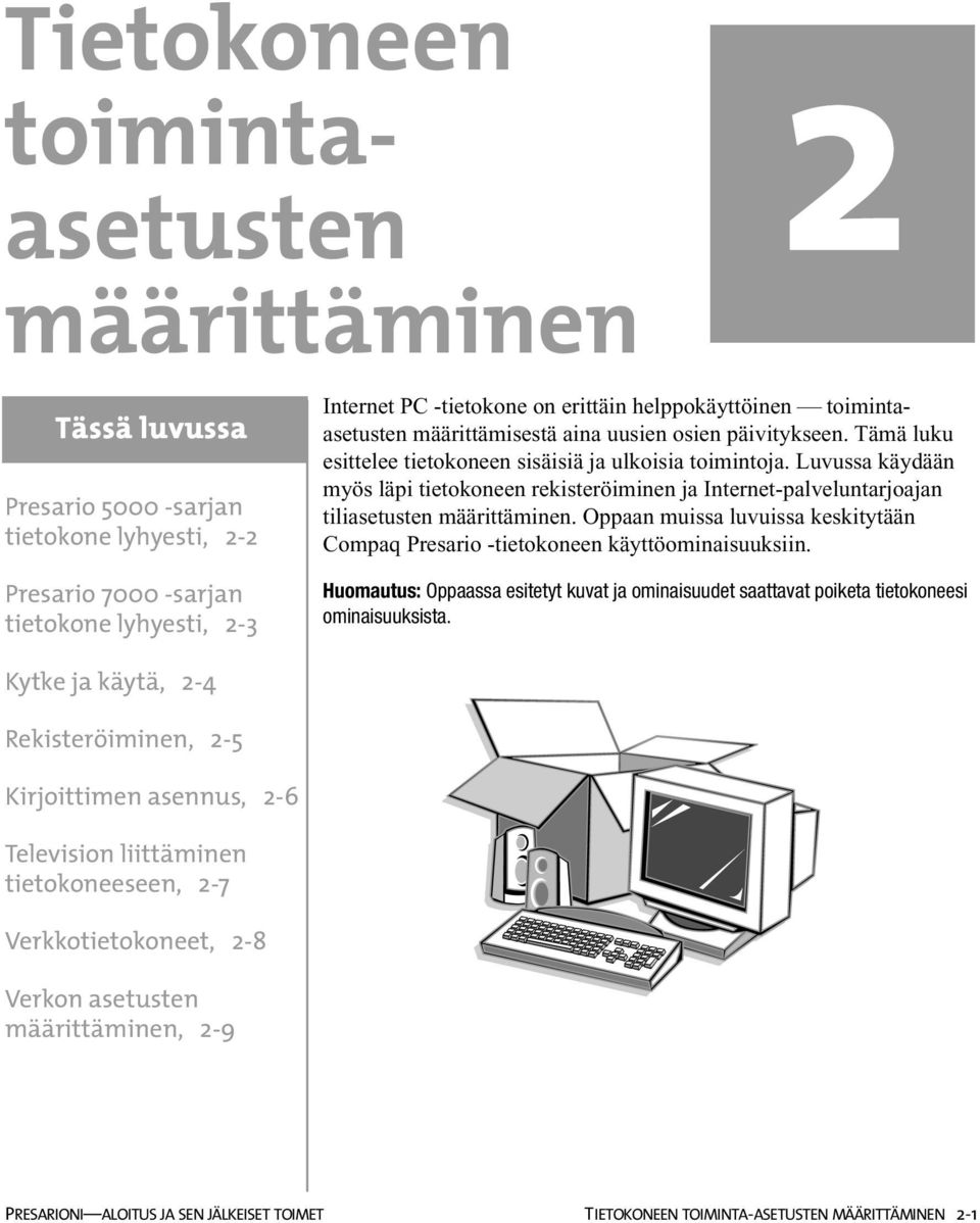 Luvussa käydään myös läpi tietokoneen rekisteröiminen ja Internet-palveluntarjoajan tiliasetusten määrittäminen. Oppaan muissa luvuissa keskitytään Compaq Presario -tietokoneen käyttöominaisuuksiin.