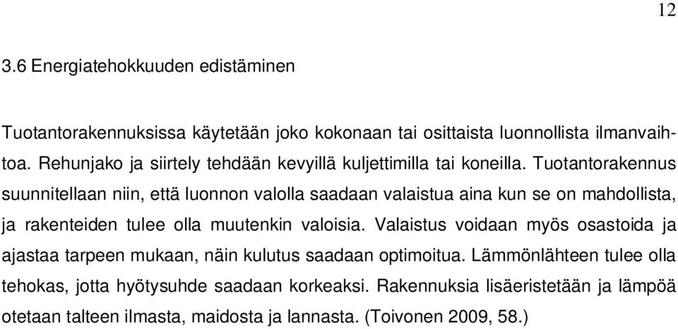 Tuotantorakennus suunnitellaan niin, että luonnon valolla saadaan valaistua aina kun se on mahdollista, ja rakenteiden tulee olla muutenkin valoisia.