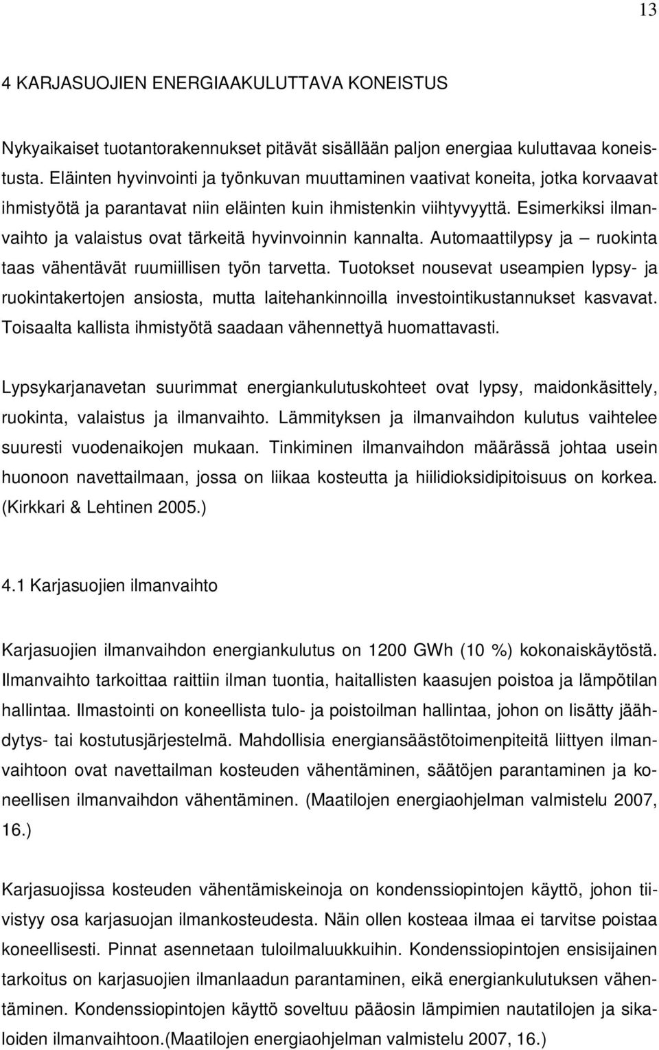 Esimerkiksi ilmanvaihto ja valaistus ovat tärkeitä hyvinvoinnin kannalta. Automaattilypsy ja ruokinta taas vähentävät ruumiillisen työn tarvetta.