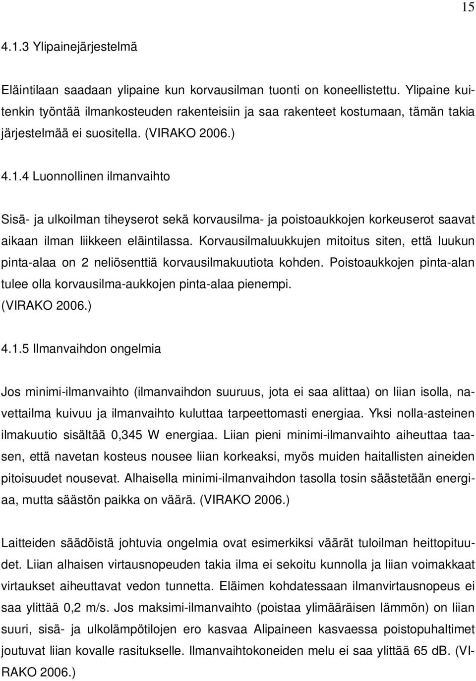 4 Luonnollinen ilmanvaihto Sisä- ja ulkoilman tiheyserot sekä korvausilma- ja poistoaukkojen korkeuserot saavat aikaan ilman liikkeen eläintilassa.