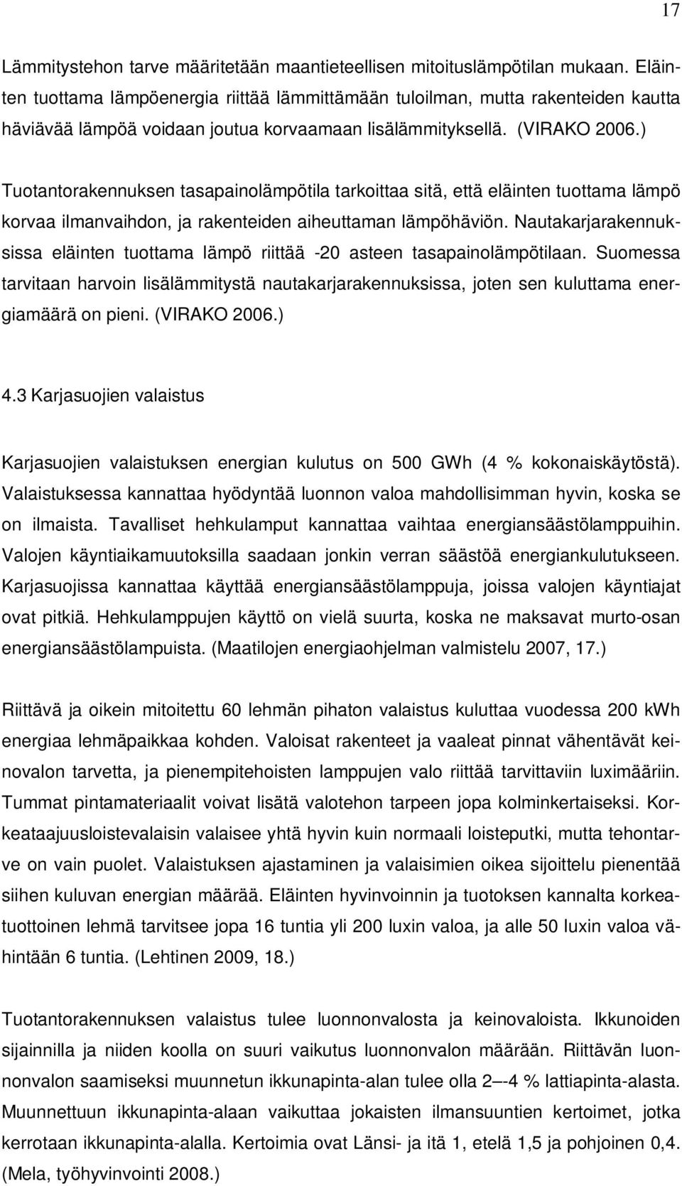 ) Tuotantorakennuksen tasapainolämpötila tarkoittaa sitä, että eläinten tuottama lämpö korvaa ilmanvaihdon, ja rakenteiden aiheuttaman lämpöhäviön.