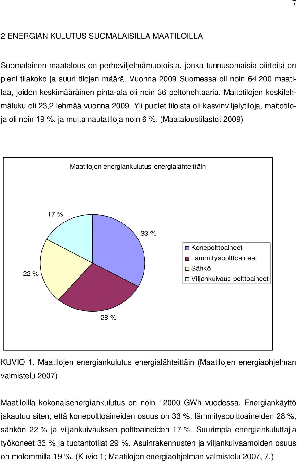 Yli puolet tiloista oli kasvinviljelytiloja, maitotiloja oli noin 19 %, ja muita nautatiloja noin 6 %.