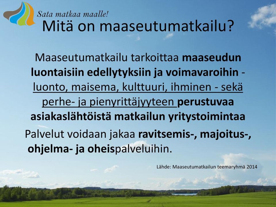 maisema, kulttuuri, ihminen - sekä perhe- ja pienyrittäjyyteen perustuvaa asiakaslähtöistä