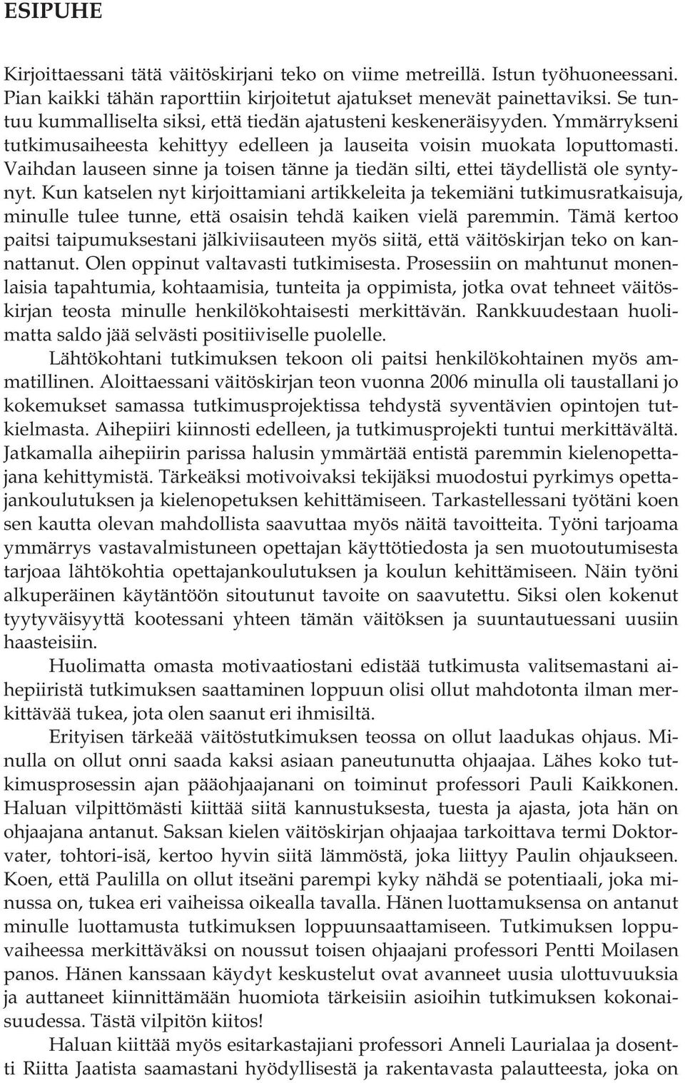 Vaihdan lauseen sinne ja toisen tänne ja tiedän silti, ettei täydellistä ole syntynyt.