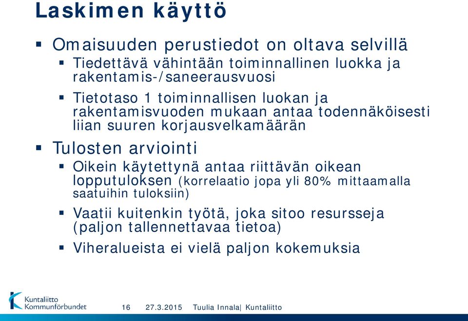korjausvelkamäärän Tulosten arviointi Oikein käytettynä antaa riittävän oikean lopputuloksen (korrelaatio jopa yli 80%