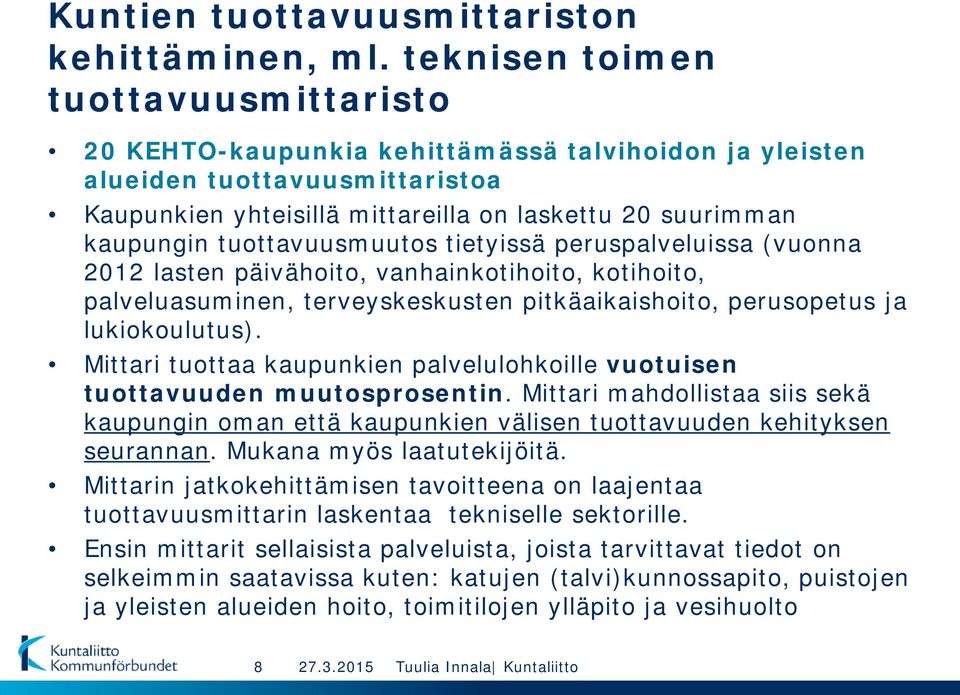 tuottavuusmuutos tietyissä peruspalveluissa (vuonna 2012 lasten päivähoito, vanhainkotihoito, kotihoito, palveluasuminen, terveyskeskusten pitkäaikaishoito, perusopetus ja lukiokoulutus).