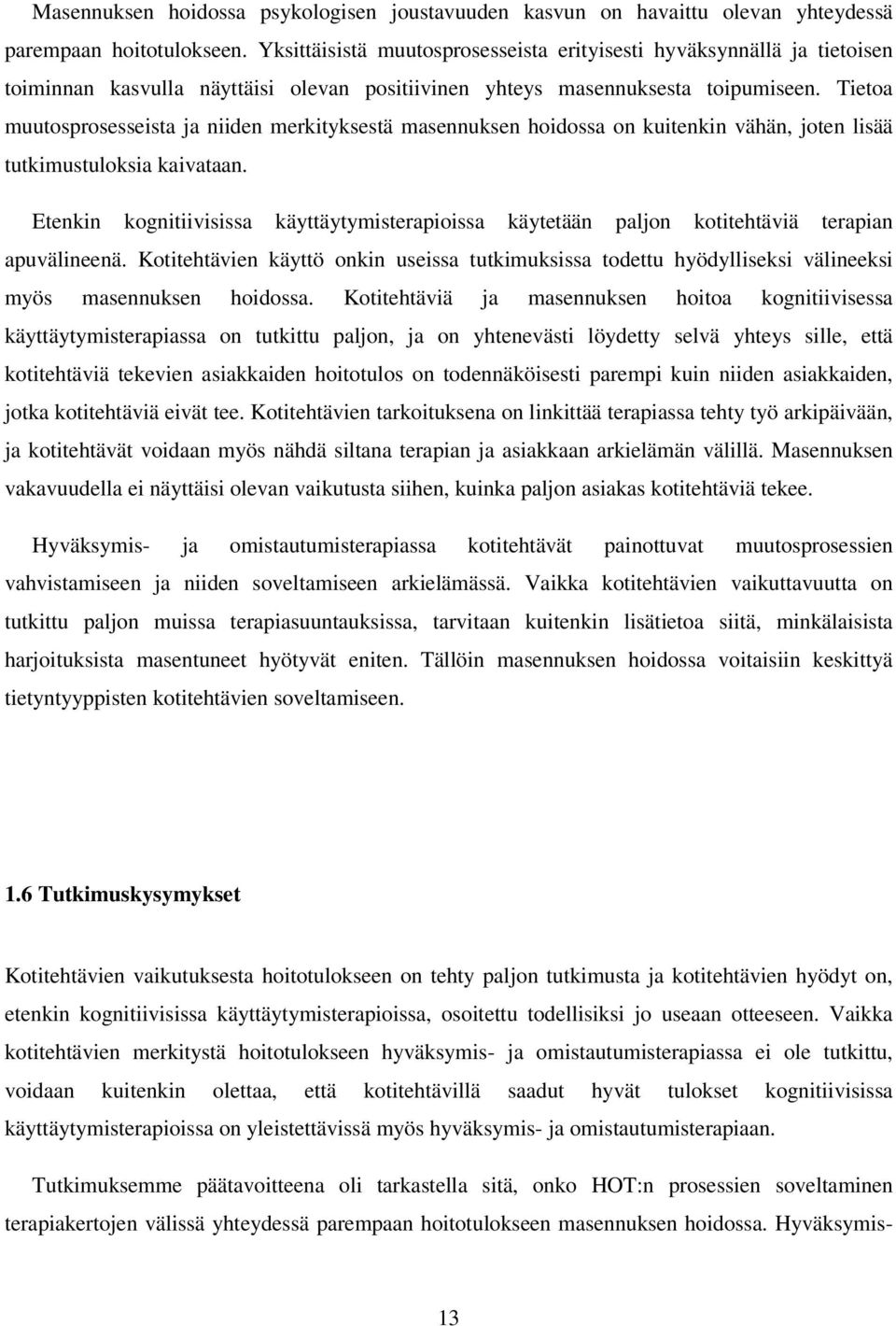 Tietoa muutosprosesseista ja niiden merkityksestä masennuksen hoidossa on kuitenkin vähän, joten lisää tutkimustuloksia kaivataan.