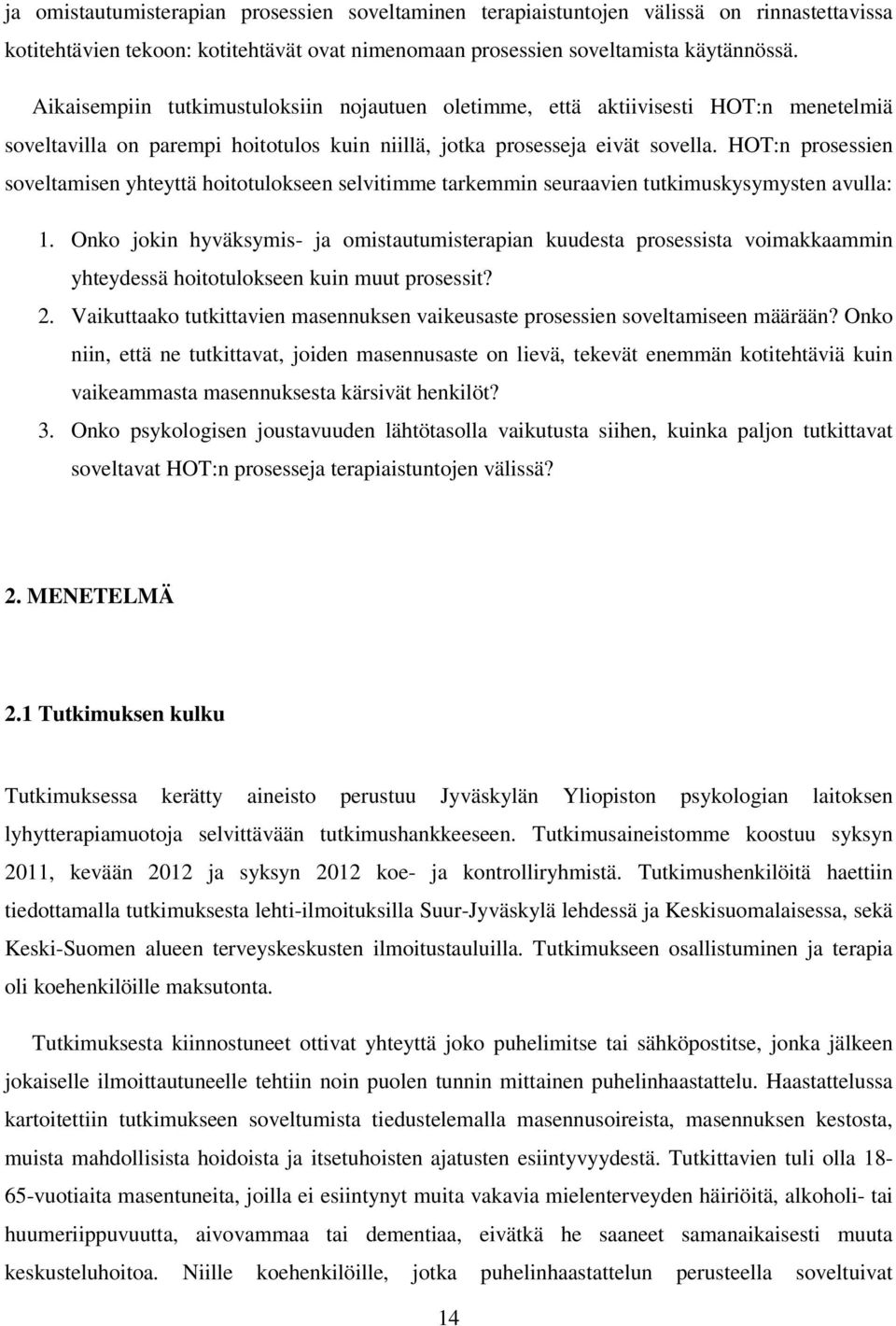 HOT:n prosessien soveltamisen yhteyttä hoitotulokseen selvitimme tarkemmin seuraavien tutkimuskysymysten avulla: 1.