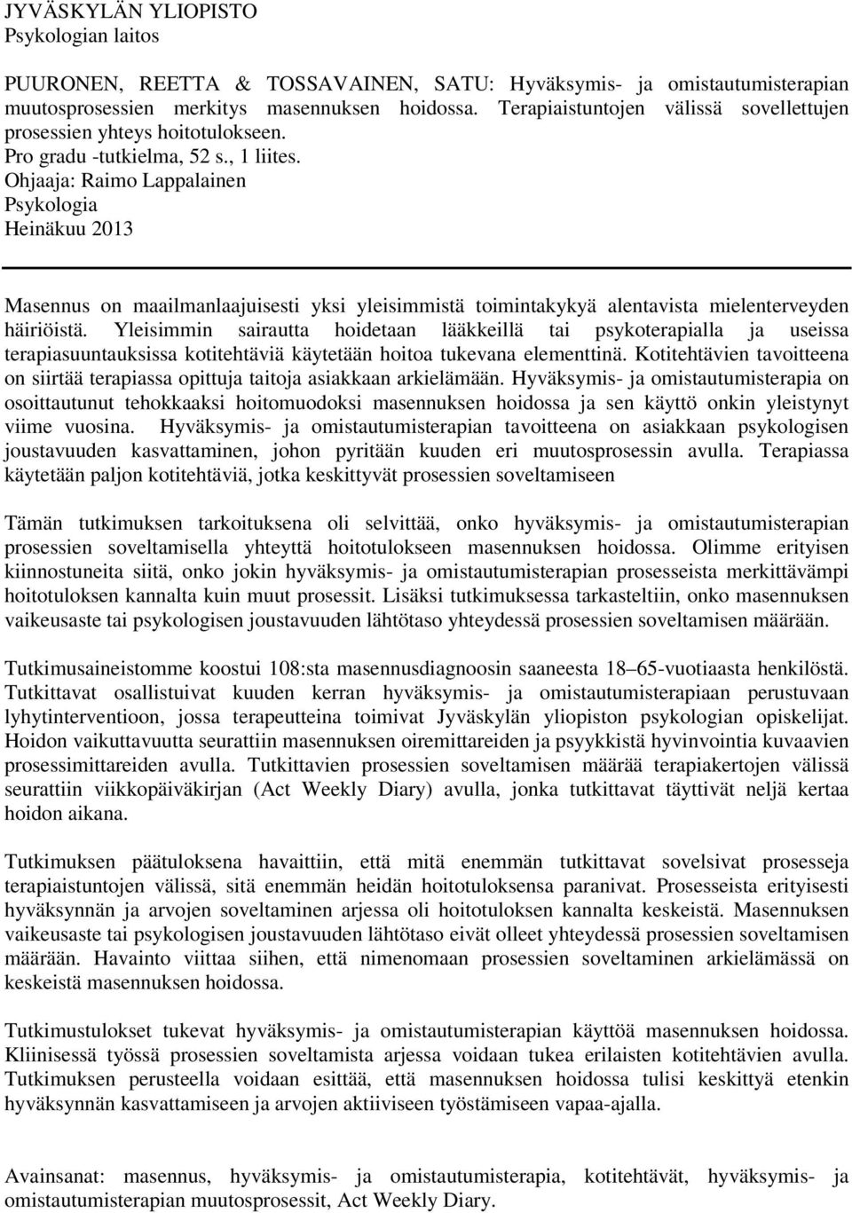 Ohjaaja: Raimo Lappalainen Psykologia Heinäkuu 2013 Masennus on maailmanlaajuisesti yksi yleisimmistä toimintakykyä alentavista mielenterveyden häiriöistä.