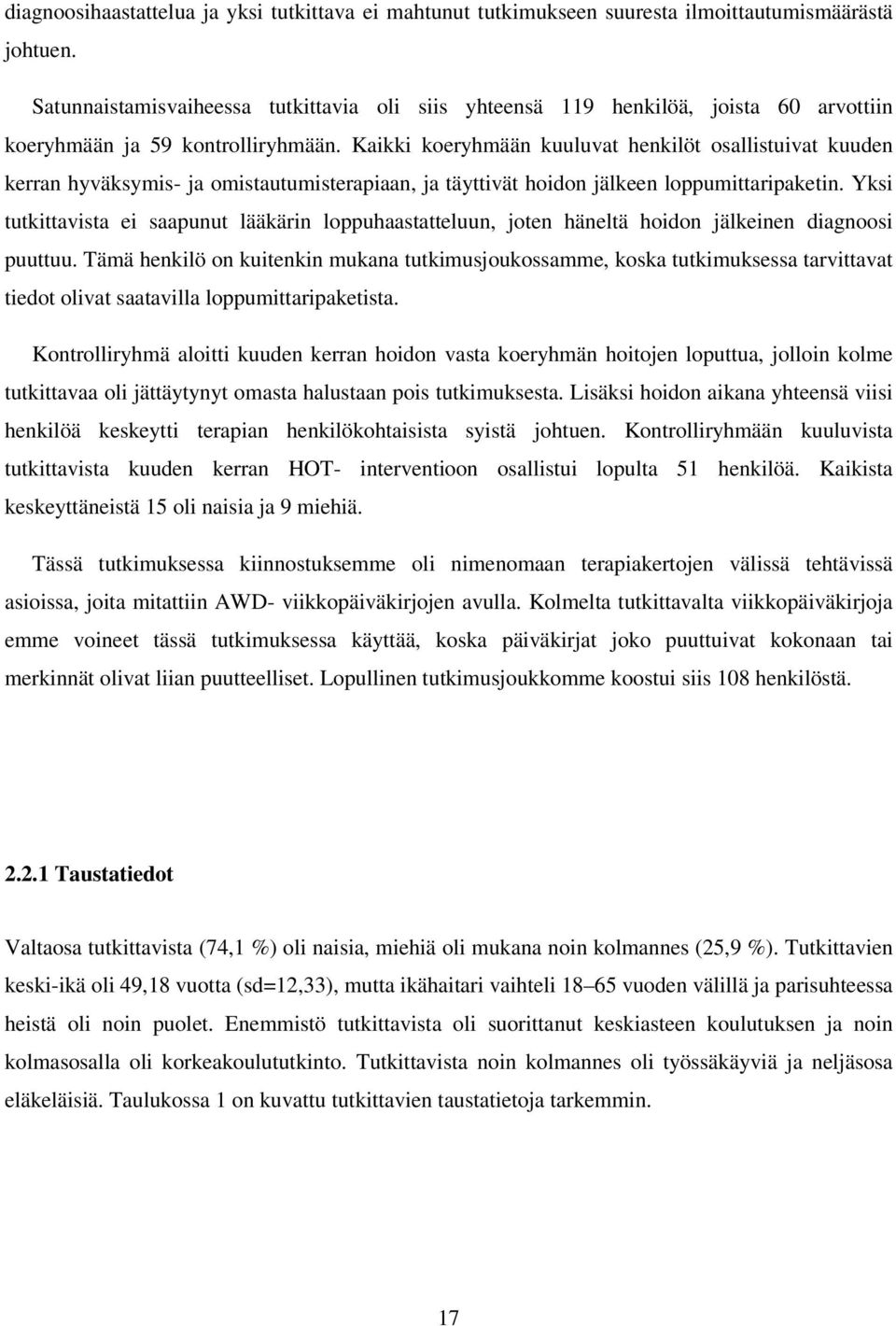 Kaikki koeryhmään kuuluvat henkilöt osallistuivat kuuden kerran hyväksymis- ja omistautumisterapiaan, ja täyttivät hoidon jälkeen loppumittaripaketin.