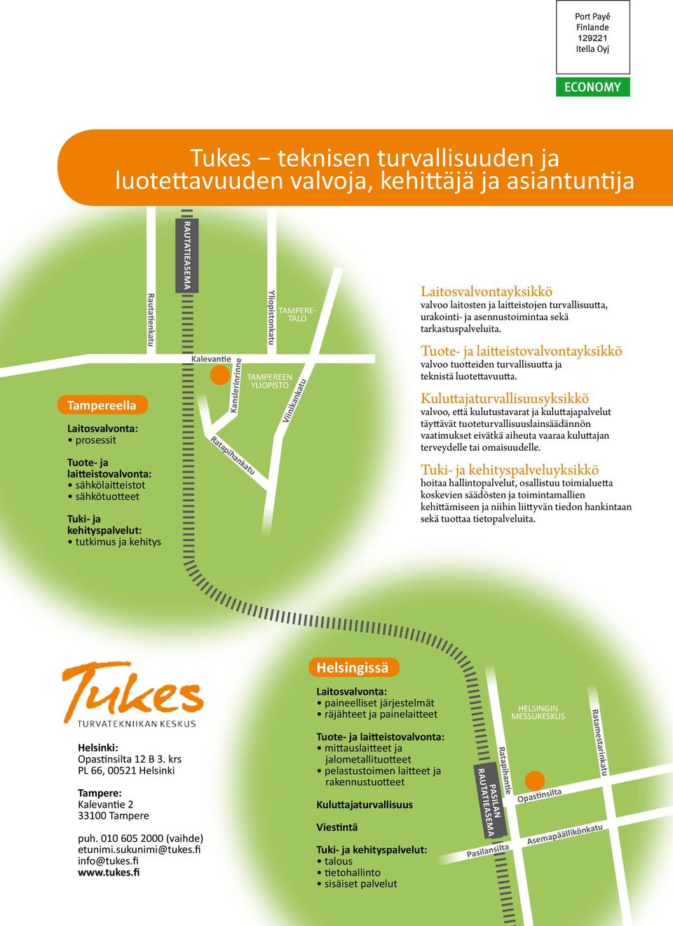 valvoo laitosten ja laitteistojen turvallisuutta, urakointi- ja asennustoimintaa sekä tarkastuspalveluita.