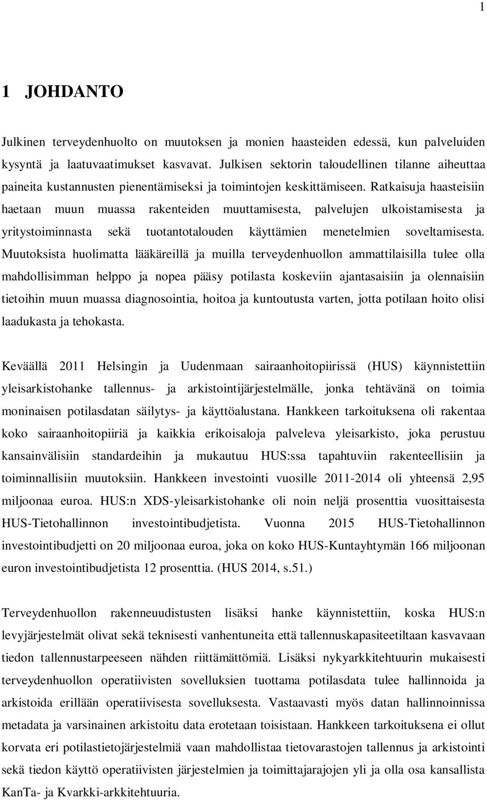 Ratkaisuja haasteisiin haetaan muun muassa rakenteiden muuttamisesta, palvelujen ulkoistamisesta ja yritystoiminnasta sekä tuotantotalouden käyttämien menetelmien soveltamisesta.