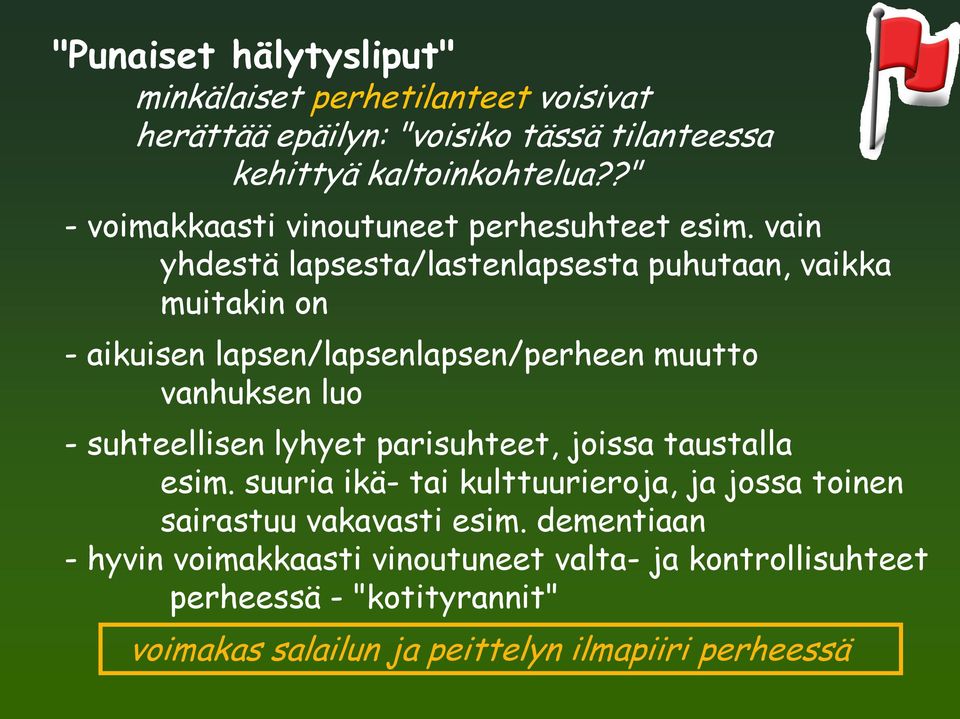 vain yhdestä lapsesta/lastenlapsesta puhutaan, vaikka muitakin on - aikuisen lapsen/lapsenlapsen/perheen muutto vanhuksen luo - suhteellisen