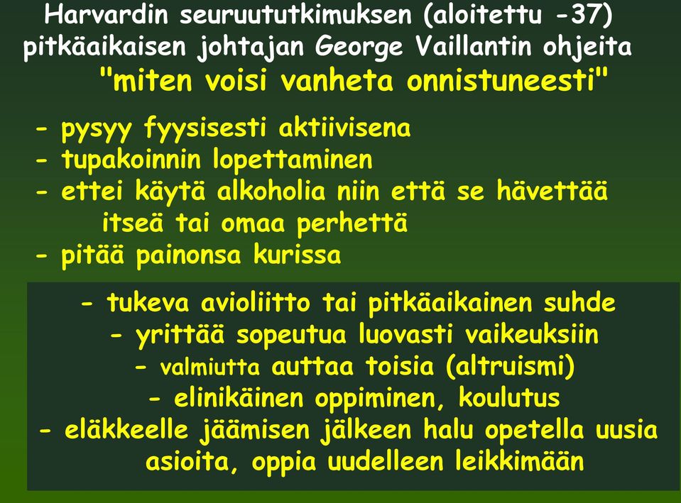 pitää painonsa kurissa - tukeva avioliitto tai pitkäaikainen suhde - yrittää sopeutua luovasti vaikeuksiin - valmiutta auttaa