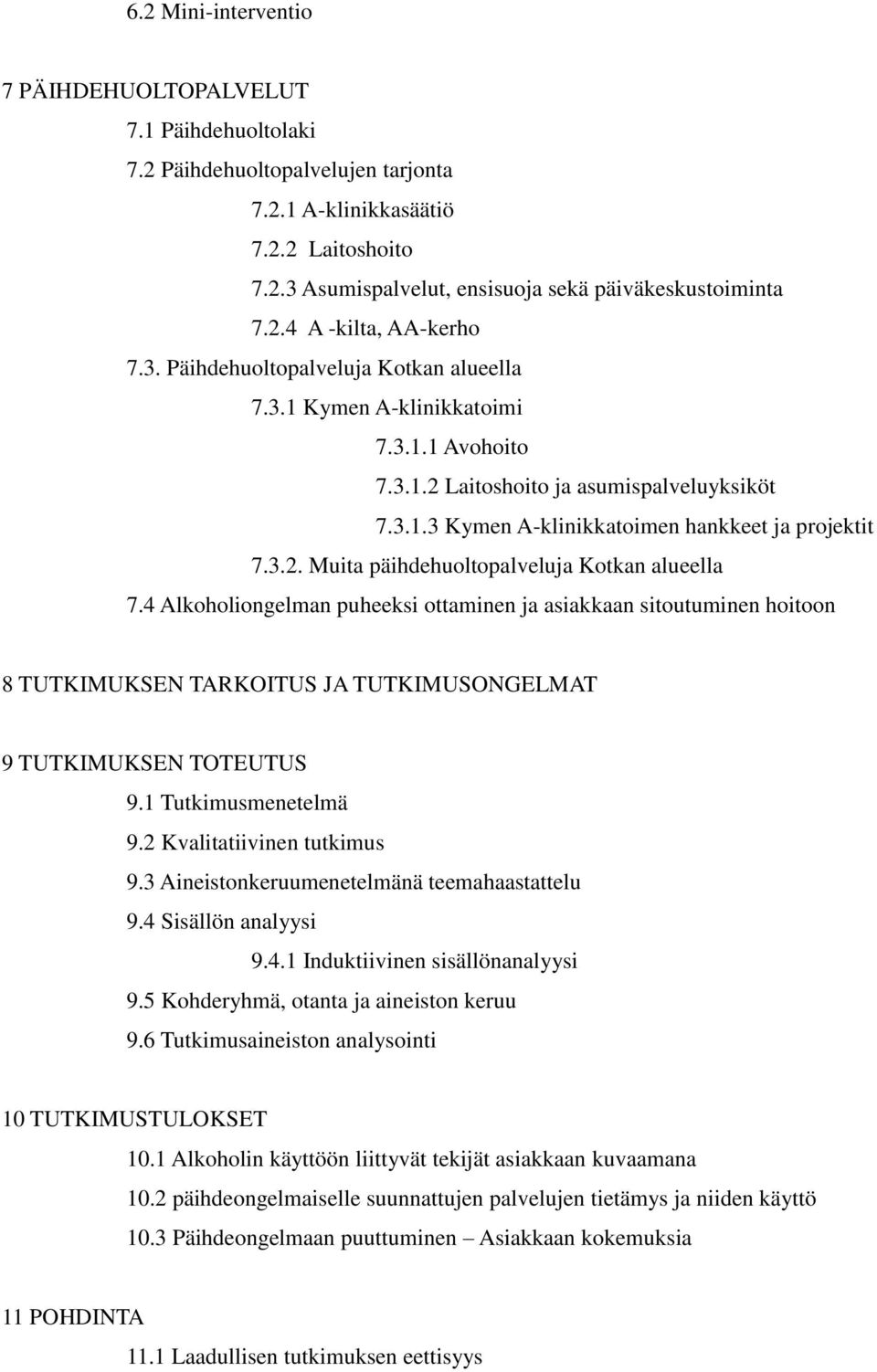 3.2. Muita päihdehuoltopalveluja Kotkan alueella 7.4 Alkoholiongelman puheeksi ottaminen ja asiakkaan sitoutuminen hoitoon 8 TUTKIMUKSEN TARKOITUS JA TUTKIMUSONGELMAT 9 TUTKIMUKSEN TOTEUTUS 9.