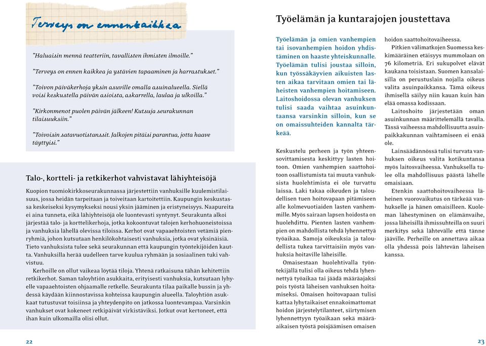 Toivoisin satavuotistanssit. Jalkojen pitäisi parantua, jotta haave täyttyisi.