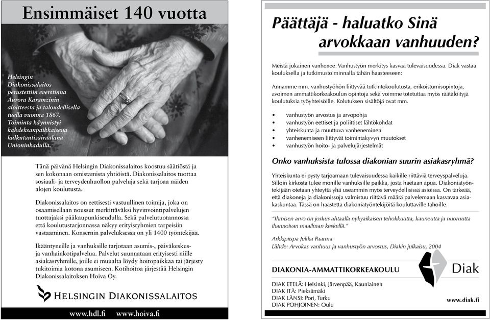Diakonissalaitos tuottaa sosiaali- ja terveydenhuollon palveluja sekä tarjoaa näiden alojen koulutusta.
