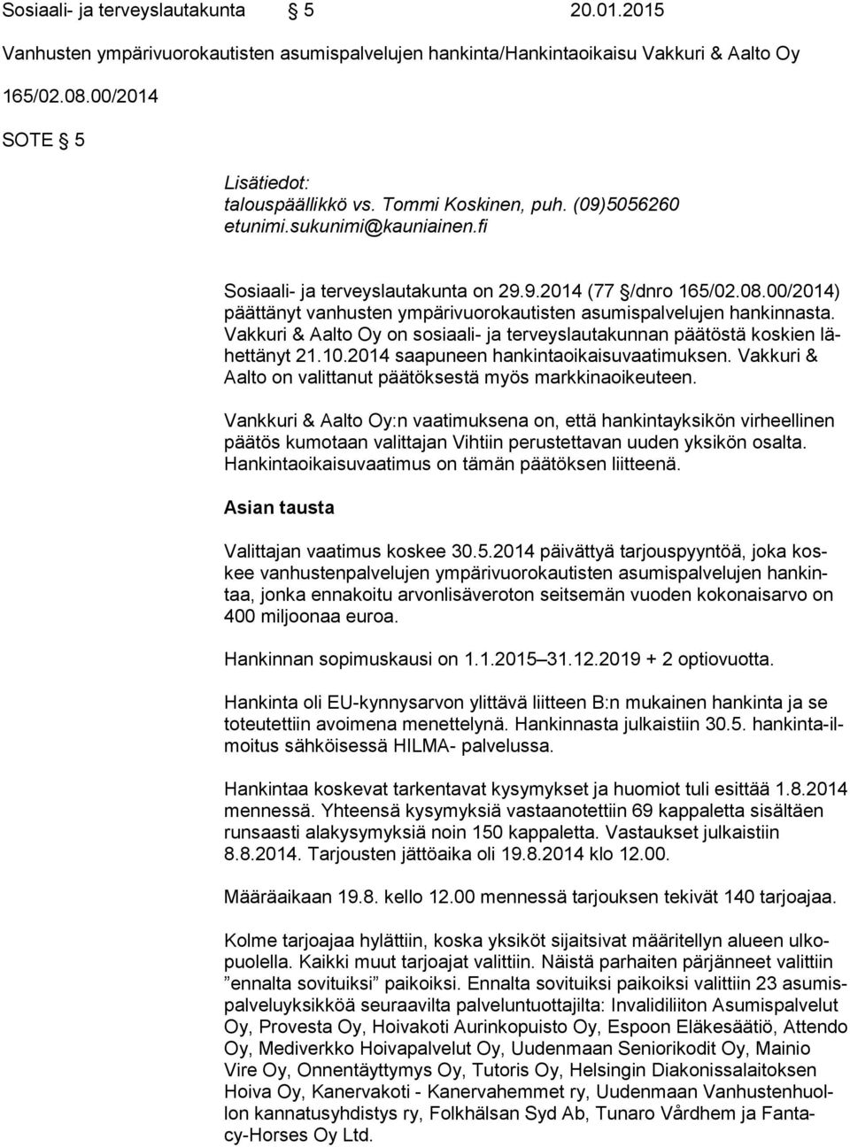 00/2014) päät tä nyt vanhusten ympärivuorokautisten asumispalvelujen hankinnasta. Vak ku ri & Aalto Oy on sosiaali- ja terveyslautakunnan päätöstä koskien lähet tä nyt 21.10.