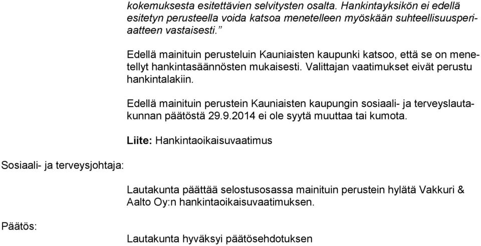 Edellä mainituin perusteluin Kauniaisten kaupunki katsoo, että se on me netel lyt hankintasäännösten mukaisesti. Valittajan vaatimukset eivät pe rus tu hankintalakiin.