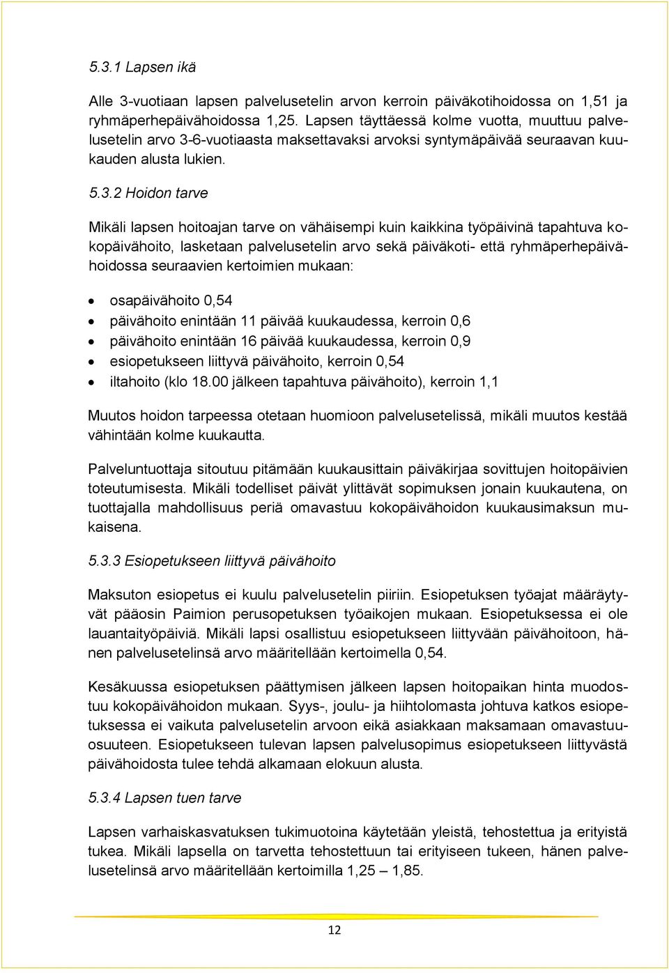 6-vuotiaasta maksettavaksi arvoksi syntymäpäivää seuraavan kuukauden alusta lukien. 5.3.