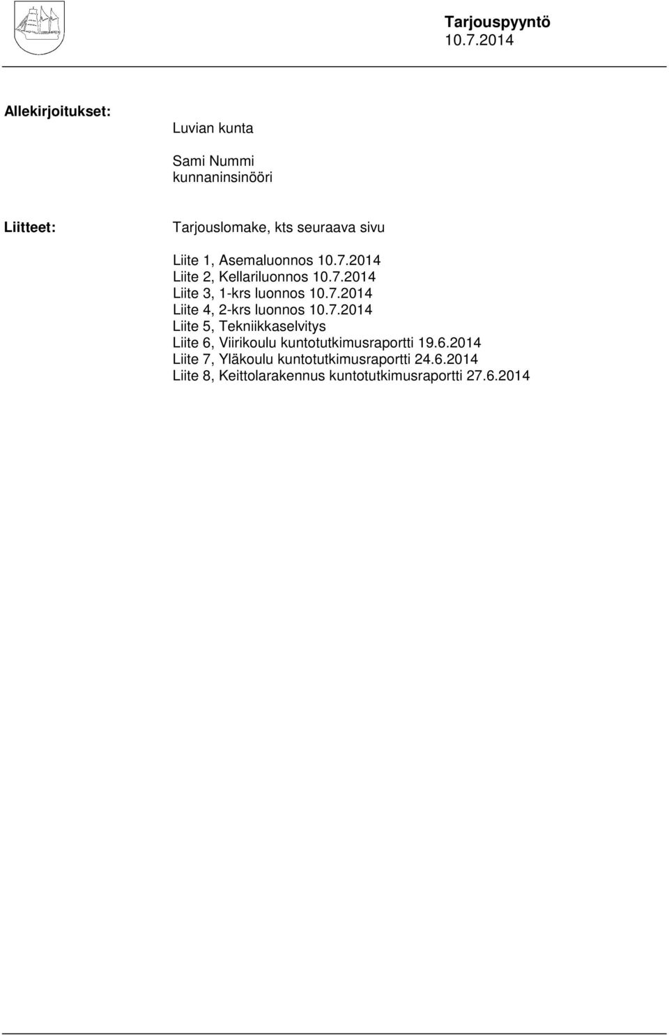 2-krs luonnos Liite 5, Tekniikkaselvitys Liite 6,