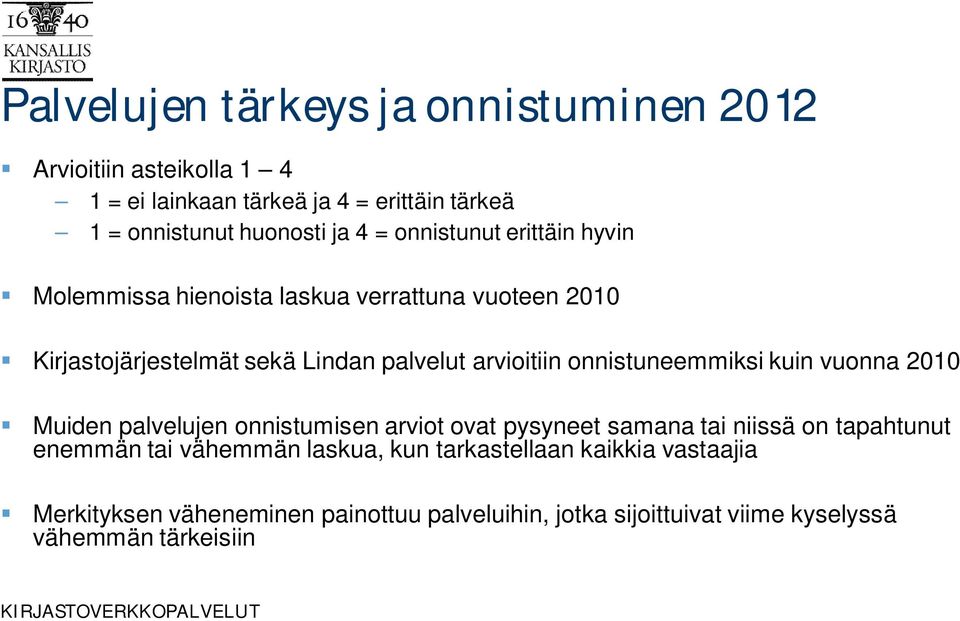 onnistuneemmiksi kuin vuonna 2010 Muiden palvelujen onnistumisen arviot ovat pysyneet samana tai niissä on tapahtunut enemmän tai vähemmän