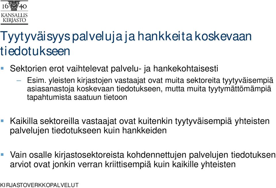 tyytymättömämpiä tapahtumista saatuun tietoon Kaikilla sektoreilla vastaajat ovat kuitenkin tyytyväisempiä yhteisten palvelujen