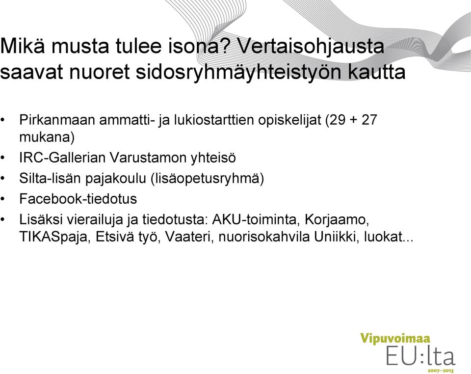 lukiostarttien opiskelijat (29 + 27 mukana) IRC-Gallerian Varustamon yhteisö Silta-lisän