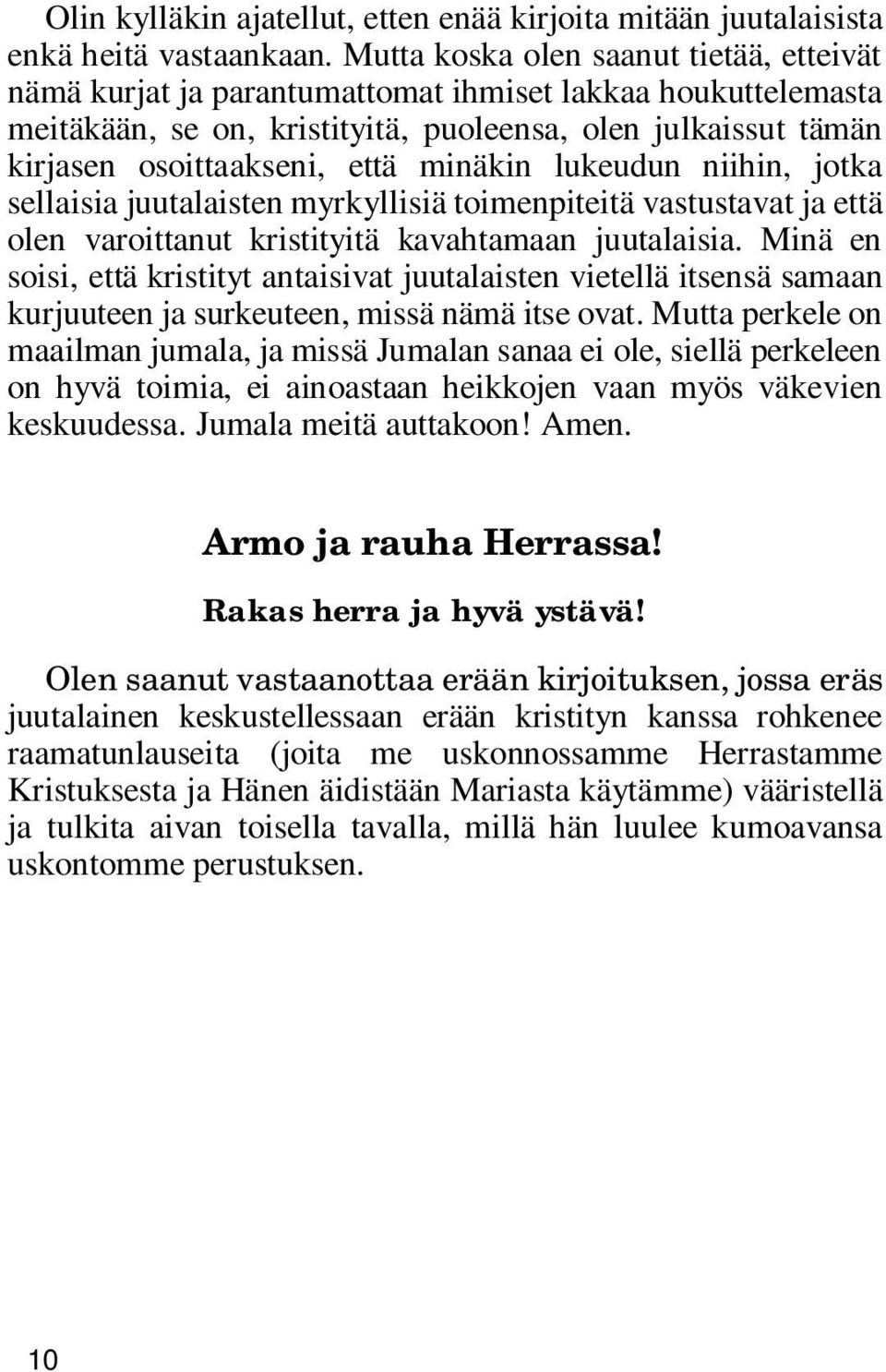 minäkin lukeudun niihin, jotka sellaisia juutalaisten myrkyllisiä toimenpiteitä vastustavat ja että olen varoittanut kristityitä kavahtamaan juutalaisia.