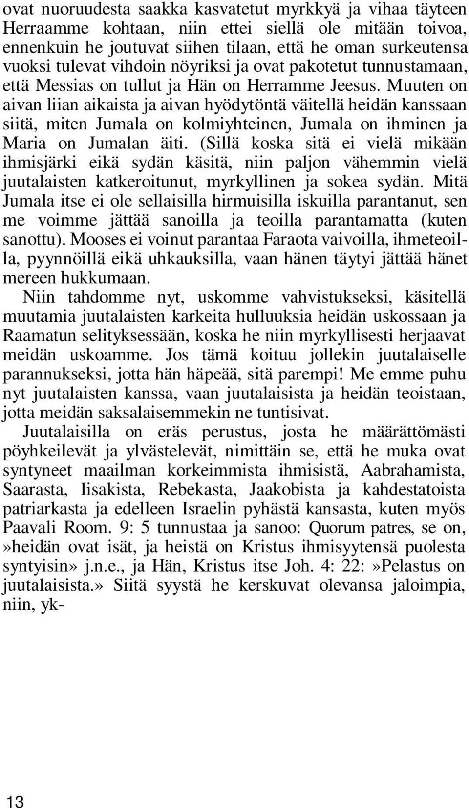 Muuten on aivan liian aikaista ja aivan hyödytöntä väitellä heidän kanssaan siitä, miten Jumala on kolmiyhteinen, Jumala on ihminen ja Maria on Jumalan äiti.