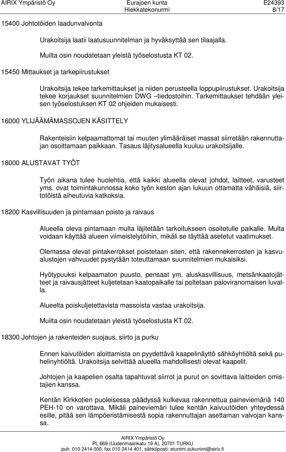 Tarkemittaukset tehdään yleisen työselostuksen KT 02 ohjeiden mukaisesti.