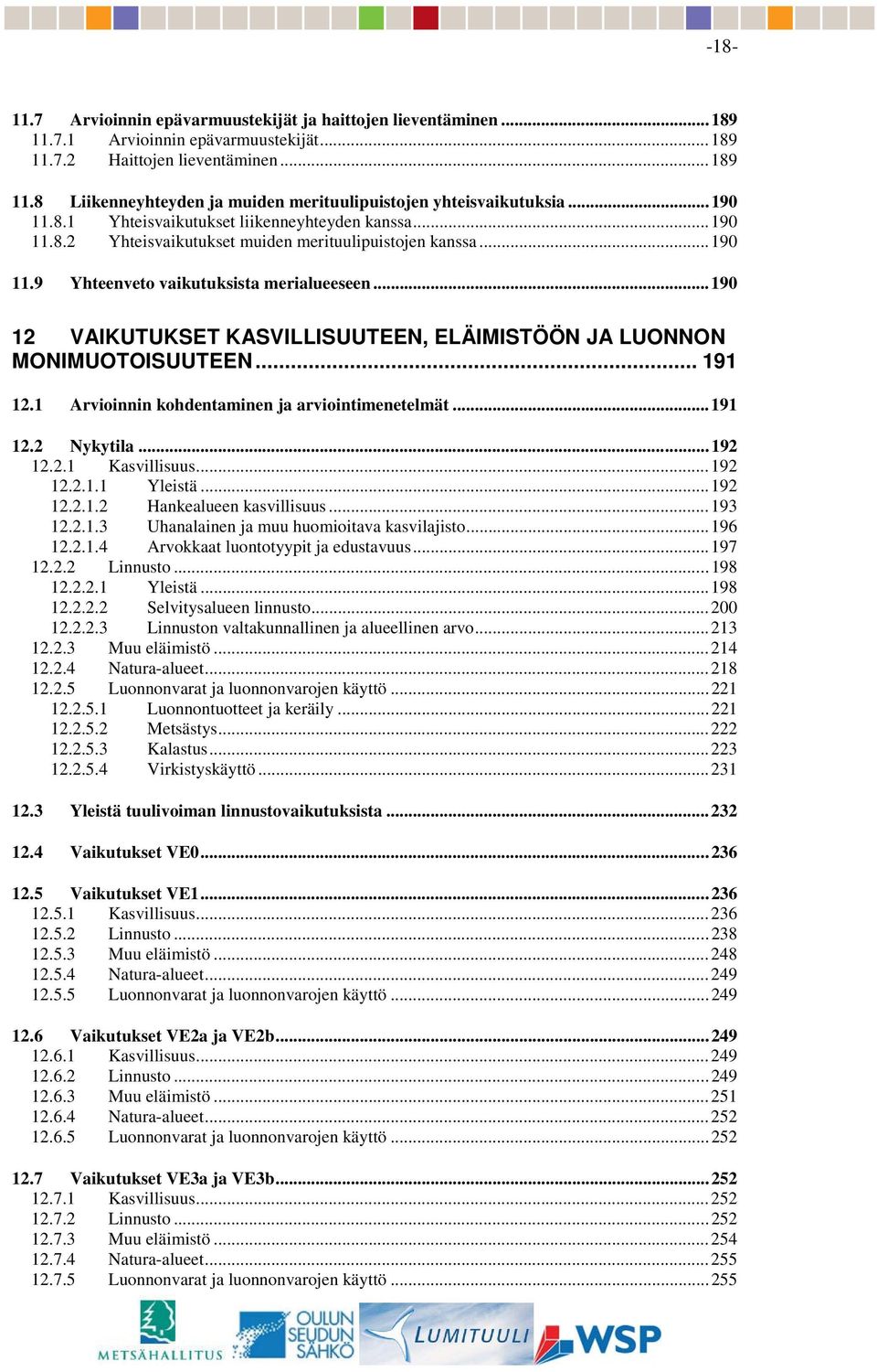 ..190 12 VAIKUTUKSET KASVILLISUUTEEN, ELÄIMISTÖÖN JA LUONNON MONIMUOTOISUUTEEN... 191 12.1 Arvioinnin kohdentaminen ja arviointimenetelmät...191 12.2 Nykytila...192 12.2.1 Kasvillisuus...192 12.2.1.1 Yleistä.