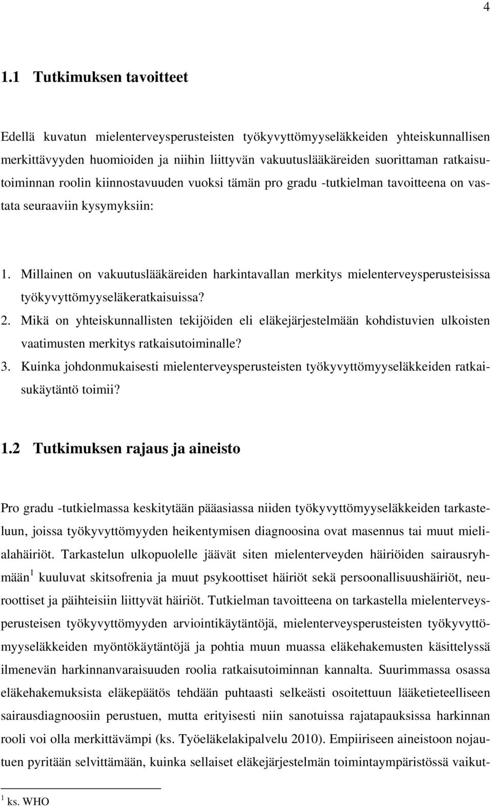 Millainen on vakuutuslääkäreiden harkintavallan merkitys mielenterveysperusteisissa työkyvyttömyyseläkeratkaisuissa? 2.