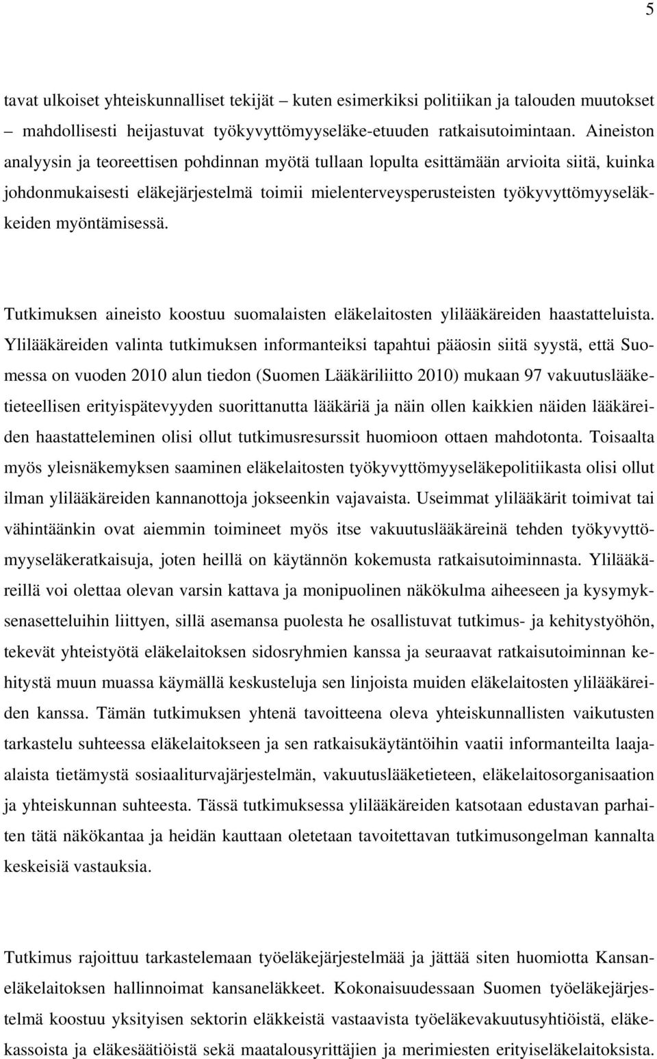 myöntämisessä. Tutkimuksen aineisto koostuu suomalaisten eläkelaitosten ylilääkäreiden haastatteluista.