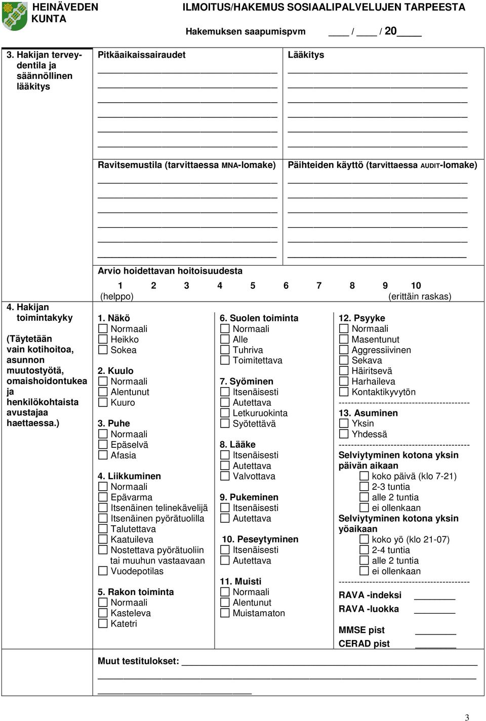 ) Ravitsemustila (tarvittaessa MNA-lomake) _ Arvio hoidettavan hoitoisuudesta Päihteiden käyttö (tarvittaessa AUDIT-lomake) _ 1 2 3 4 5 6 7 8 9 10 (helppo) (erittäin raskas) 1. Näkö Heikko Sokea 2.