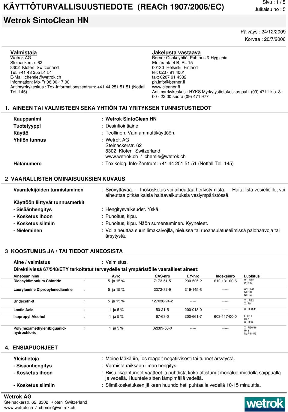 fi Antimyrrkykeskus : Tox-Informationszentrum: +41 44 251 51 51 (Notfall www.cleaner.fi Tel. 145) Antimyrrkykeskus : HYKS Myrkytystietokeskus puh. (09) 4711 klo. 8. 00-22.00 suora (09) 471 977 1.